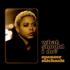 What Should I Do? (feat. Rafael Ponde) - Single by Spenser Michaels album reviews, ratings, credits
