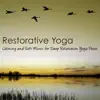 Restorative Yoga - Calming and Soft Music for Deep Relaxation Yoga Poses album lyrics, reviews, download