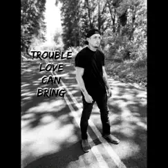 Trouble Love Can Bring Song Lyrics