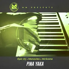 Pina Yaka - Single by Epic Dj, Monocles & McScene album reviews, ratings, credits