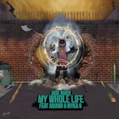 My Whole Life (feat. Ariano & Myka 9) - Single by Jade River album reviews, ratings, credits