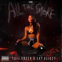 All the Smoke (Remix) - Single by Sofi Green & Shy Glizzy album reviews, ratings, credits