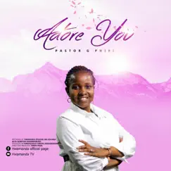 Adore You - Single by Pastor G. Phiri album reviews, ratings, credits