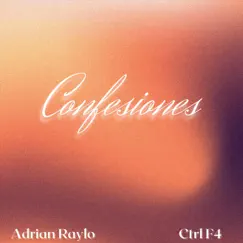 Confesiones (feat. Ctrl F4) - Single by Adrian Raylo album reviews, ratings, credits