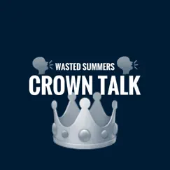 Crown Talk - Single by Wasted Summers album reviews, ratings, credits