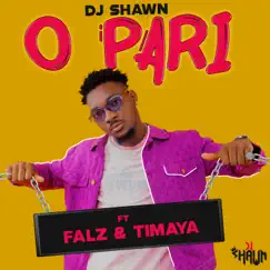 O Pari (feat. Falz & Timaya) - Single by DJ Shawn album reviews, ratings, credits