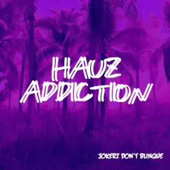 Hauz Addiction (Radio Edit) Song Lyrics