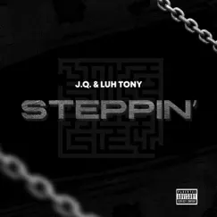 Steppin' - Single by Luh Tony & J.Q. album reviews, ratings, credits