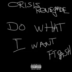 Do What I Want (feat. Pash) - Single by Crisis Renegade album reviews, ratings, credits