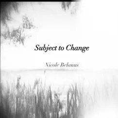 Subject to Change - EP by Nicole Belanus album reviews, ratings, credits