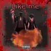 Like me (feat. Ncm DayDay) - Single album lyrics, reviews, download