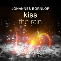 Kiss the Rain - Single by Johannes Bornlöf album reviews, ratings, credits