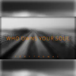 Who Owns Your Soul - Single by Tony Thomas album reviews, ratings, credits
