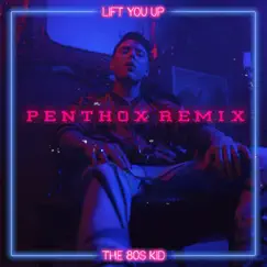 Lift You Up (Penthox Remix) - Single by The 80s Kid album reviews, ratings, credits