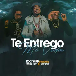 Te Entrego Mi Vida (feat. Prince Tom & Wilfenix) - Single by Rochy RD album reviews, ratings, credits