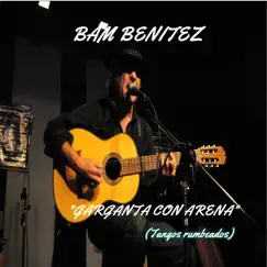 Garganta Con Arena (Tangos Rumbeados) by BAM BENITEZ album reviews, ratings, credits