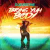 Bring Yuh Body (feat. Kofi Black & Nefatari) - Single album lyrics, reviews, download