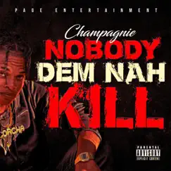 Nobody Dem Nah Kill - Single by Champagnie album reviews, ratings, credits