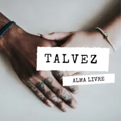 Talvez - Single by Alma Livre album reviews, ratings, credits