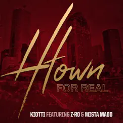 H-Town for Real (feat. Z-Ro & Mista Madd) - Single by Kiotti album reviews, ratings, credits