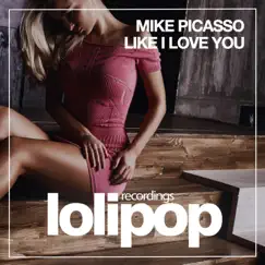 Like I Love You - Single by Mike Picasso album reviews, ratings, credits