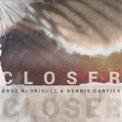 Closer - Single by Broz Rodriguez & Dennis Cartier album reviews, ratings, credits