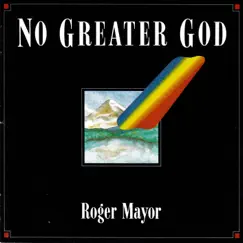 No Greater God by Roger Mayor album reviews, ratings, credits
