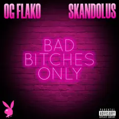 Bad Bitches Only (feat. Skandolus) - Single by OG Flako album reviews, ratings, credits