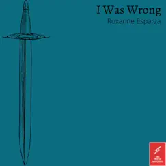 I Was Wrong - Single by Roxanne Esparza album reviews, ratings, credits