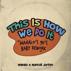 This Is How We Do It (Mahalo’s 90’s Baby Rework) - Single by Montell Jordan & Mahalo album reviews, ratings, credits