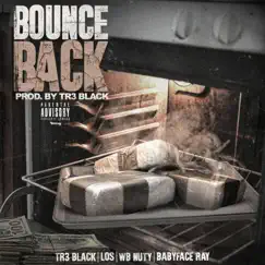 Bounce Back (feat. Babyface Ray, Wb Nutty & Los) - Single by Tr3 Black album reviews, ratings, credits