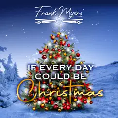 If Every Day Could Be Christmas - Single by Frank Myers album reviews, ratings, credits