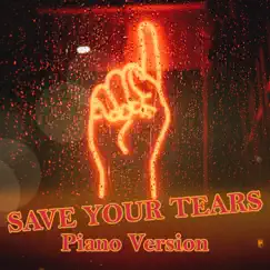 Save Your Tears (Piano Version) Song Lyrics