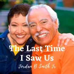 The Last Time I Saw Us - Single by Jordan B Smith Jr. album reviews, ratings, credits
