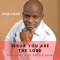 Jesus You Are the Lord - Single by Ifiok Uwak album reviews, ratings, credits