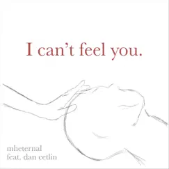 I Can't Feel You. (feat. Dan Cetlin) Song Lyrics