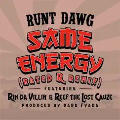 Same Energy (Rated R Remix) [feat. RIM & Reef the Lost Cauze] - Single by Runt Dawg album reviews, ratings, credits