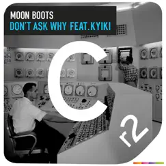 Don't Ask Why (feat. Kyiki) - EP by Moon Boots album reviews, ratings, credits