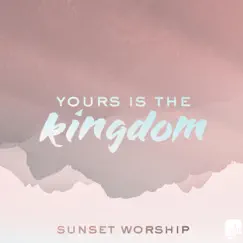 Yours Is the Kingdom Song Lyrics