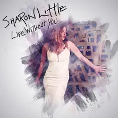 Life Without You - Single by Sharon Little album reviews, ratings, credits