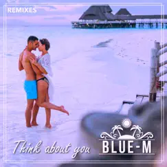 Think About You (Remixes) by Blue-M album reviews, ratings, credits
