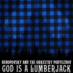 God Is a Lumberjack by Bebopovsky And The Orkestry Podyezdov album reviews, ratings, credits