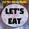 Let's Eat (Cut the Cheese Remix) - Single album lyrics, reviews, download