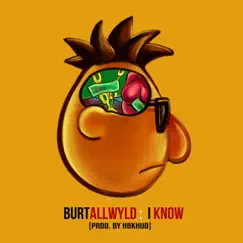 I Know - Single by Burt AllWyld album reviews, ratings, credits
