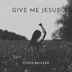 Give Me Jesus - Single by Lydia Bricker album reviews, ratings, credits