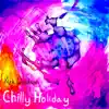 Chilly Holiday - Single album lyrics, reviews, download