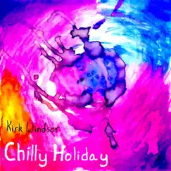 Chilly Holiday - Single by Kirk Windsor album reviews, ratings, credits