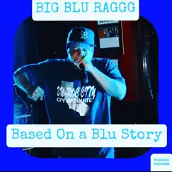 Based on a Blu Story by Big Blu Raggg album reviews, ratings, credits