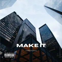 Make It - Single by TOPBOYLEXUS album reviews, ratings, credits