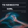 Te Nesecito Girl - Single album lyrics, reviews, download